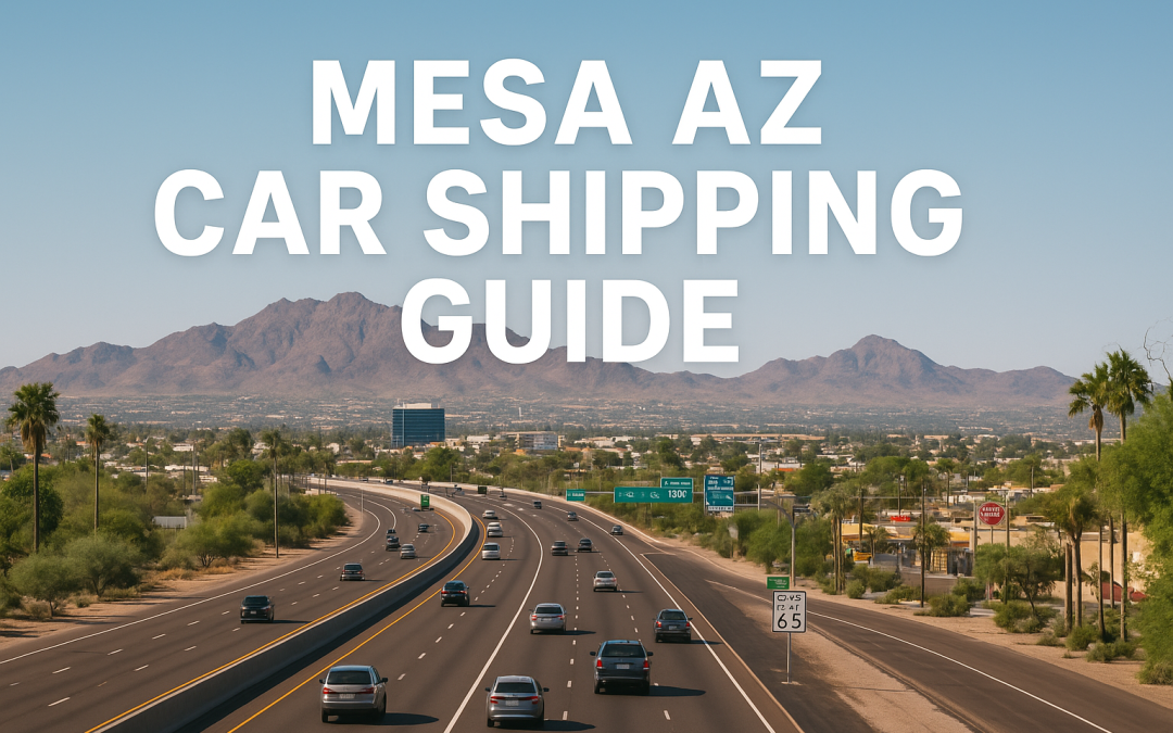 Car Shipping to and from Mesa, AZ for Retirees, Snowbirds & Tech Relocators